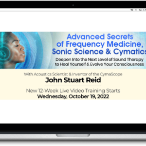 John Stuart Rei – Advanced Secrets of Frequency Medicine, Sonic Science & Cymatics 2022