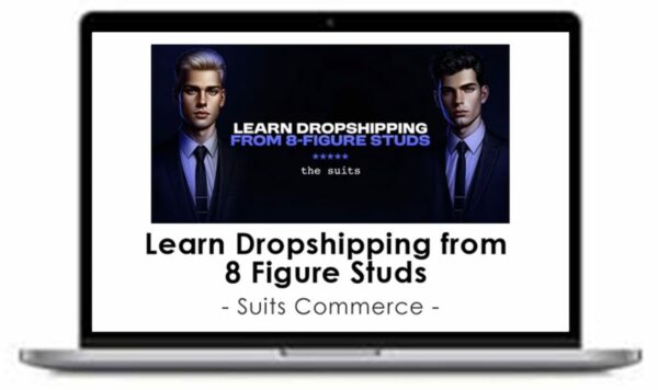 Suits Commerce – Learn Dropshipping from 8 Figure Studs