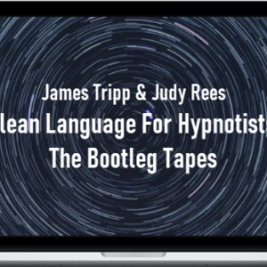 James Tripp & Judy Rees – Clean Language For Hypnotists: The Bootleg Tapes