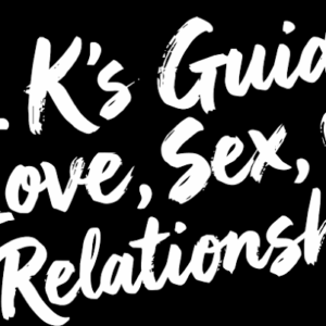 Dr k’s guide to love, sex and relationships